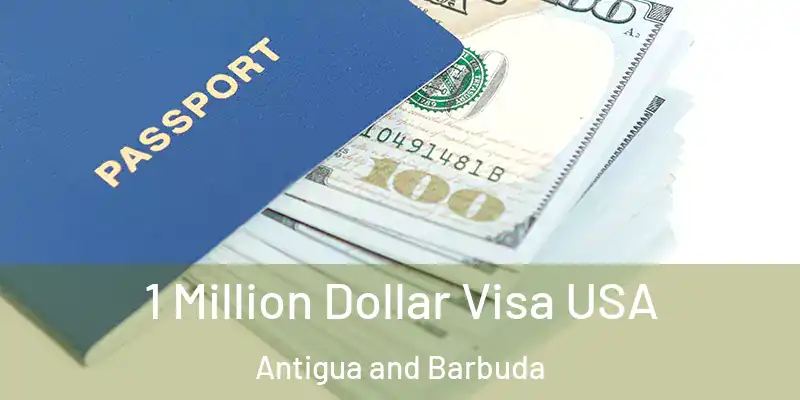  1 Million Dollar Visa USA Antigua and Barbuda