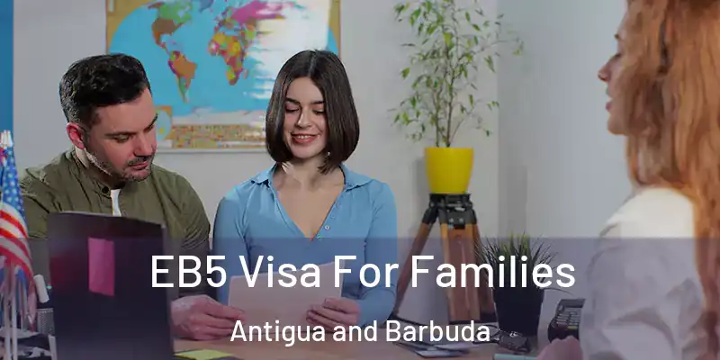  EB5 Visa For Families Antigua and Barbuda
