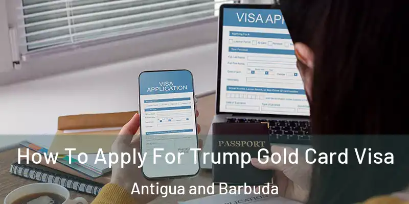  How To Apply For Trump Gold Card Visa Antigua and Barbuda