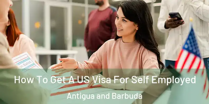  How To Get A US Visa For Self Employed Antigua and Barbuda