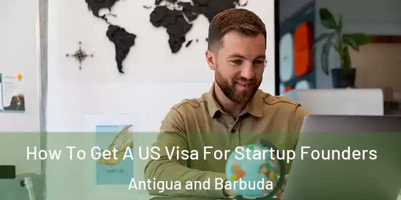  How To Get A US Visa For Startup Founders Antigua and Barbuda