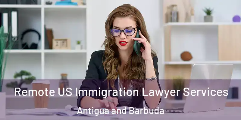  Remote US Immigration Lawyer Services Antigua and Barbuda