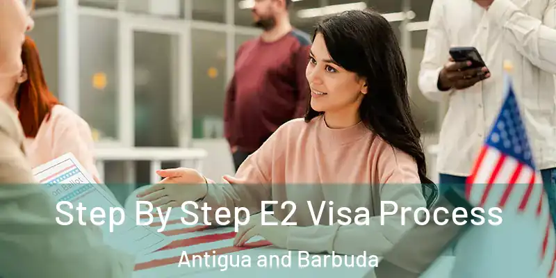  Step By Step E2 Visa Process Antigua and Barbuda