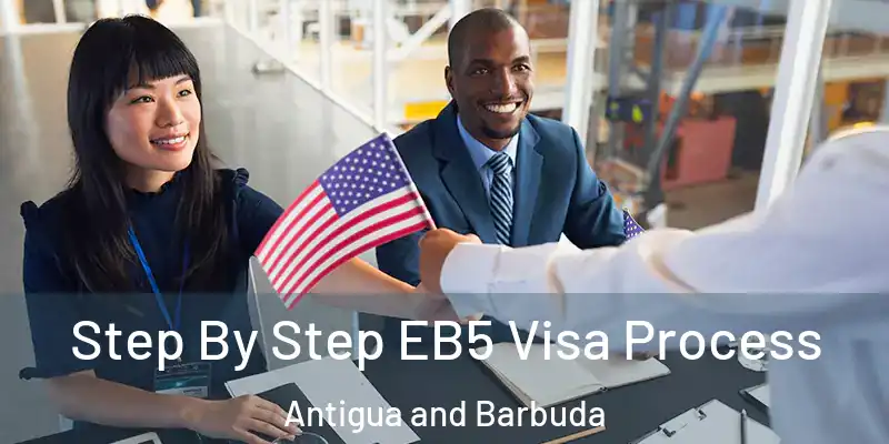  Step By Step EB5 Visa Process Antigua and Barbuda