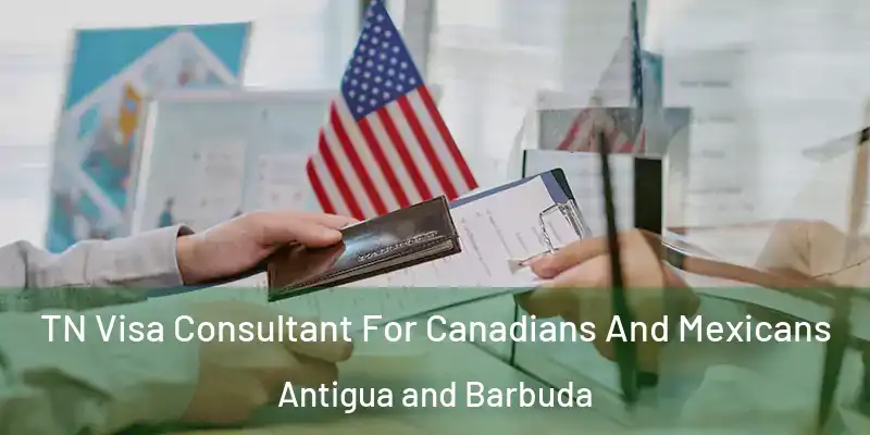  TN Visa Consultant For Canadians And Mexicans Antigua and Barbuda