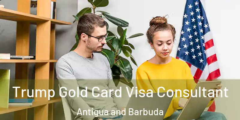  Trump Gold Card Visa Consultant Antigua and Barbuda