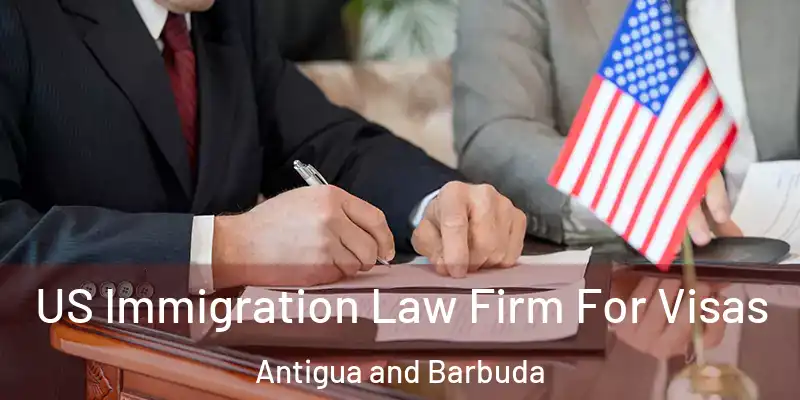  US Immigration Law Firm For Visas Antigua and Barbuda
