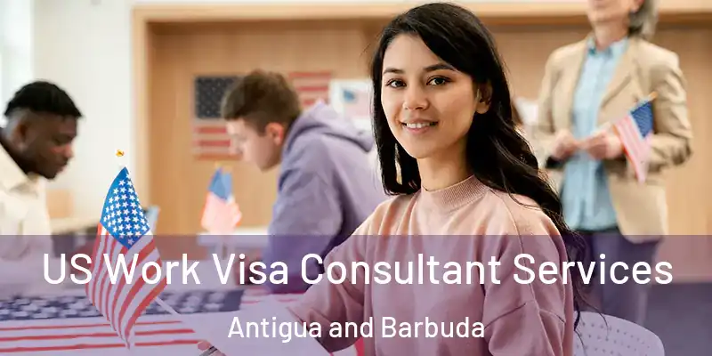  US Work Visa Consultant Services Antigua and Barbuda