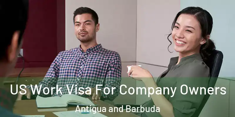  US Work Visa For Company Owners Antigua and Barbuda