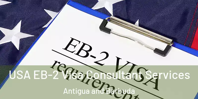  USA EB-2 Visa Consultant Services Antigua and Barbuda